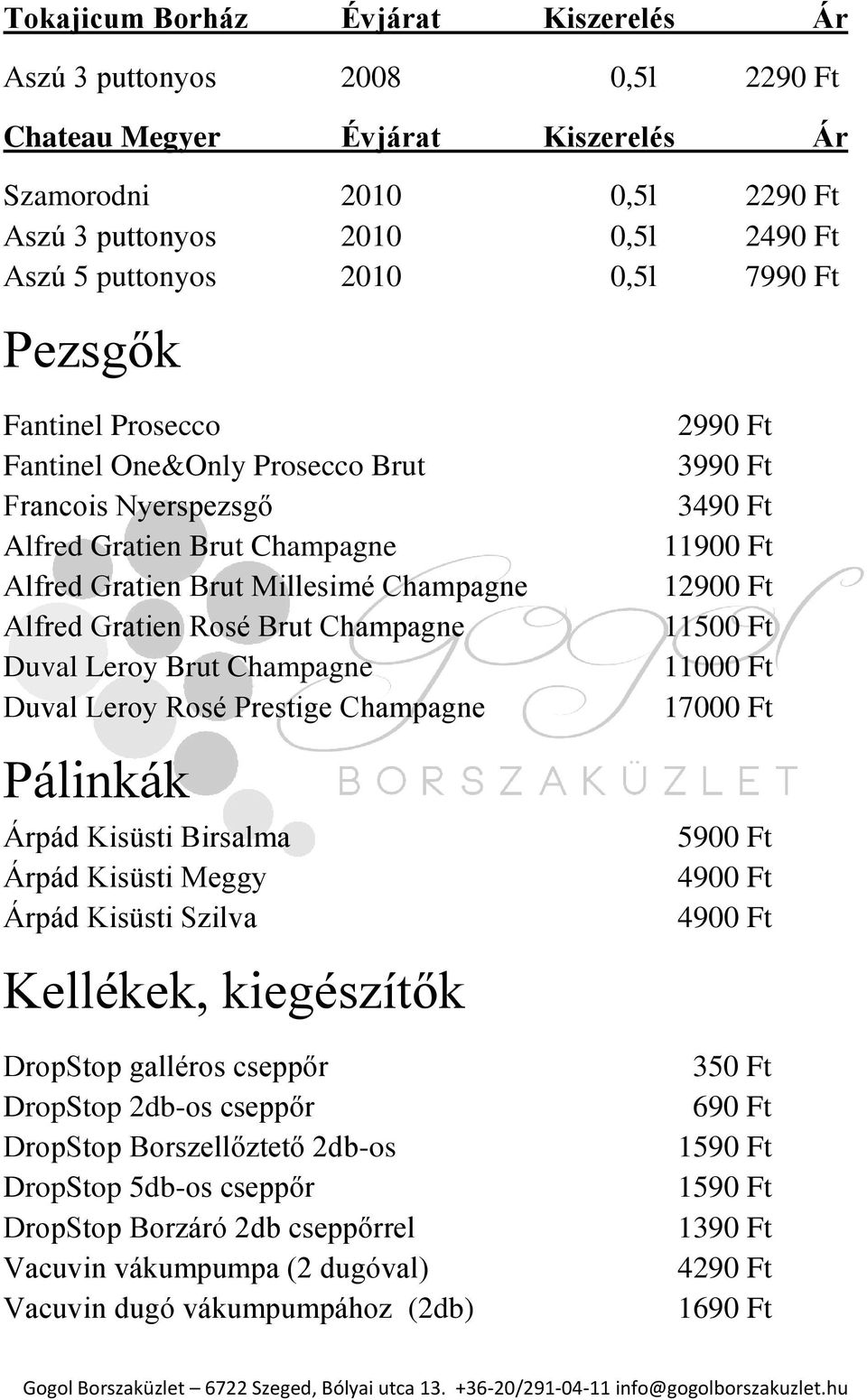 Duval Leroy Brut Champagne Duval Leroy Rosé Prestige Champagne Pálinkák Árpád Kisüsti Birsalma Árpád Kisüsti Meggy Árpád Kisüsti Szilva Kellékek, kiegészítők DropStop galléros cseppőr DropStop 2db-os