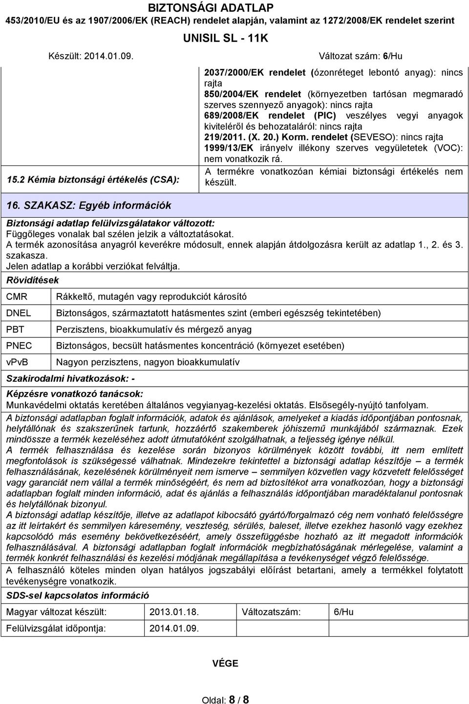 rendelet (PIC) veszélyes vegyi anyagok kiviteléről és behozataláról: nincs rajta 219/2011. (X. 20.) Korm.