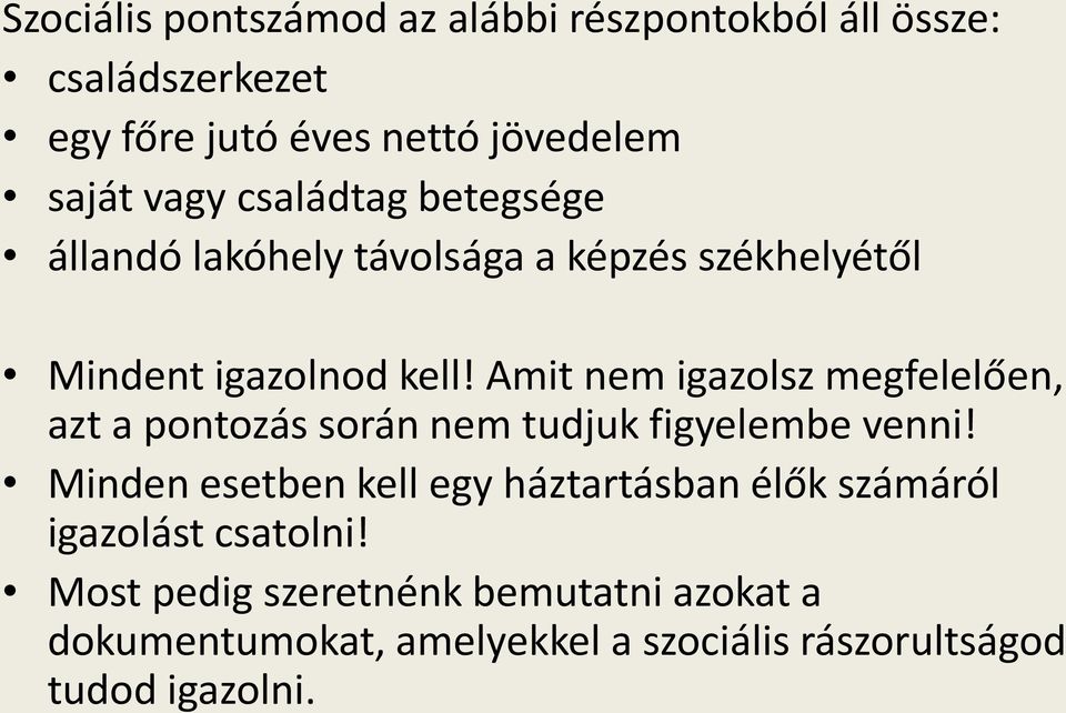 Amit nem igazolsz megfelelően, azt a pontozás során nem tudjuk figyelembe venni!