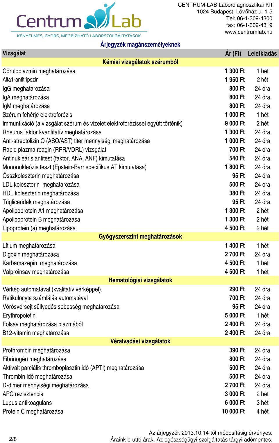 Anti-streptolizin O (ASO/AST) titer mennyiségi meghatározása 1 000 Ft 24 óra Rapid plazma reagin (RPR/VDRL) vizsgálat 700 Ft 24 óra Antinukleáris antitest (faktor, ANA, ANF) kimutatása 540 Ft 24 óra