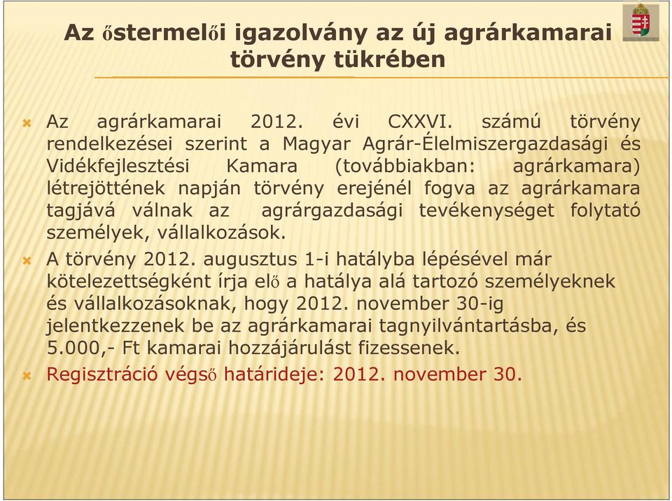 fogva az agrárkamara tagjává válnak az agrárgazdasági tevékenységet folytató személyek, vállalkozások. A törvény 2012.