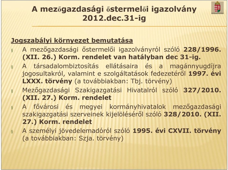 törvény (a továbbiakban: Tbj. törvény) Mezőgazdasági Szakigazgatási Hivatalról szóló 327/2010. (XII. 27.) Korm.
