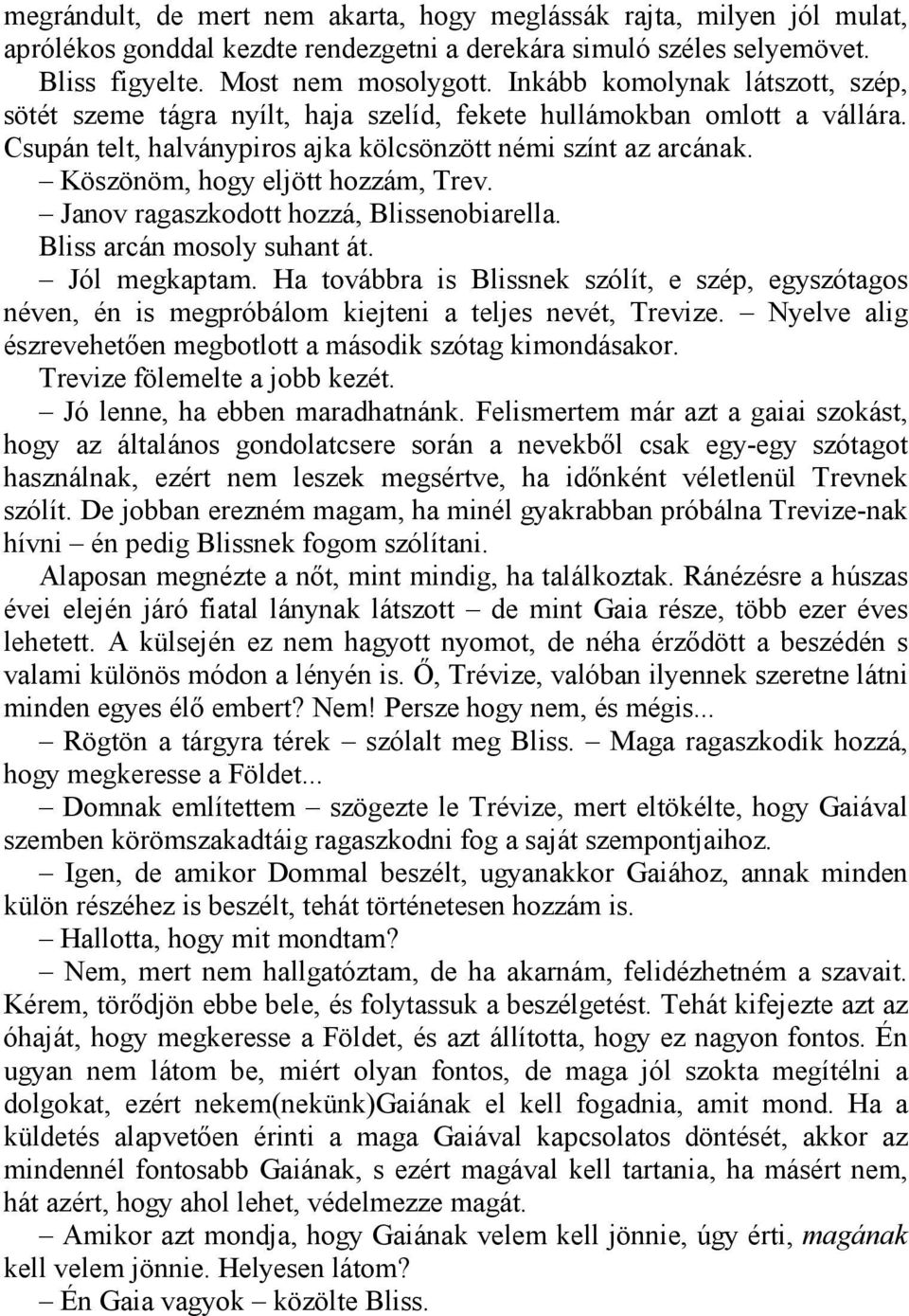 Köszönöm, hogy eljött hozzám, Trev. Janov ragaszkodott hozzá, Blissenobiarella. Bliss arcán mosoly suhant át. Jól megkaptam.