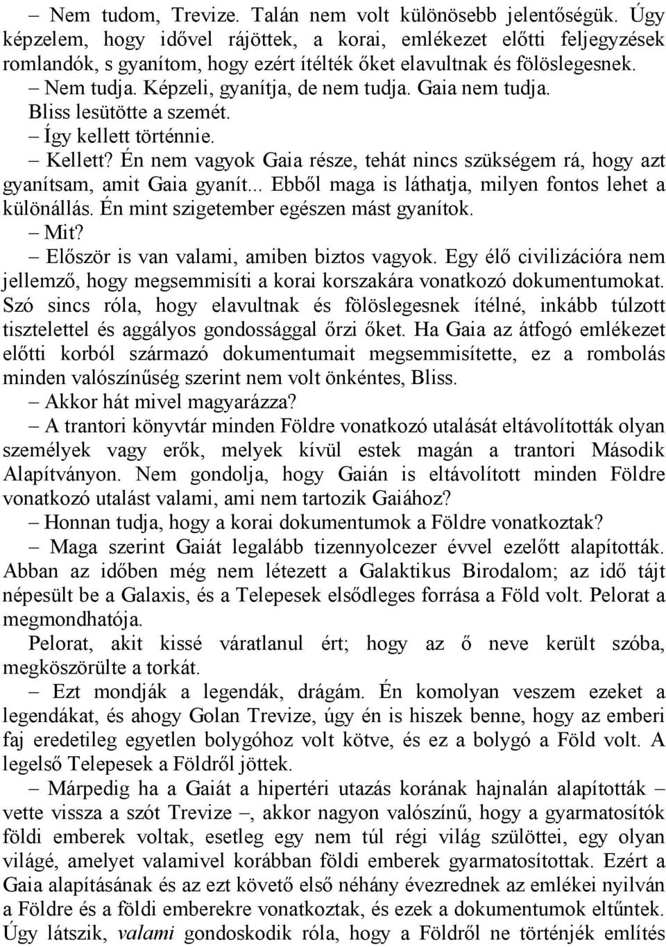 Gaia nem tudja. Bliss lesütötte a szemét. Így kellett történnie. Kellett? Én nem vagyok Gaia része, tehát nincs szükségem rá, hogy azt gyanítsam, amit Gaia gyanít.