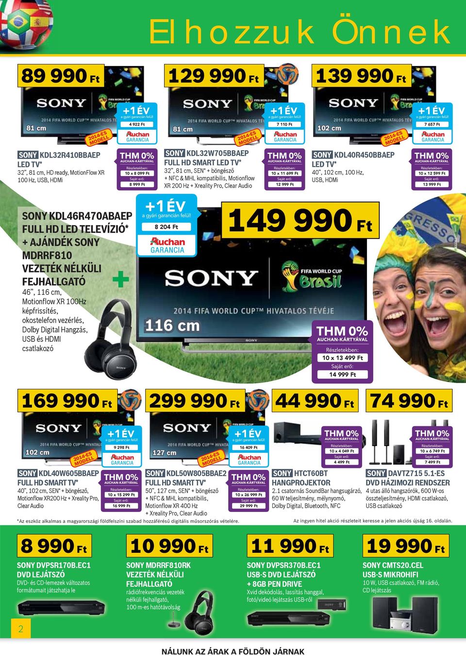 HDMi 10 x 12 599 Ft 13 999 Ft SONY KDL46R470ABAEP FULL HD LED TELEVÍZIÓ* + AJÁNDÉK SONY MDRRF810 VEZETÉK NÉLKÜLI FEJHALLGATÓ 46, 116 cm, Motionfl ow XR 100Hz 0H képfrissítés, okostelefon vezérlés,