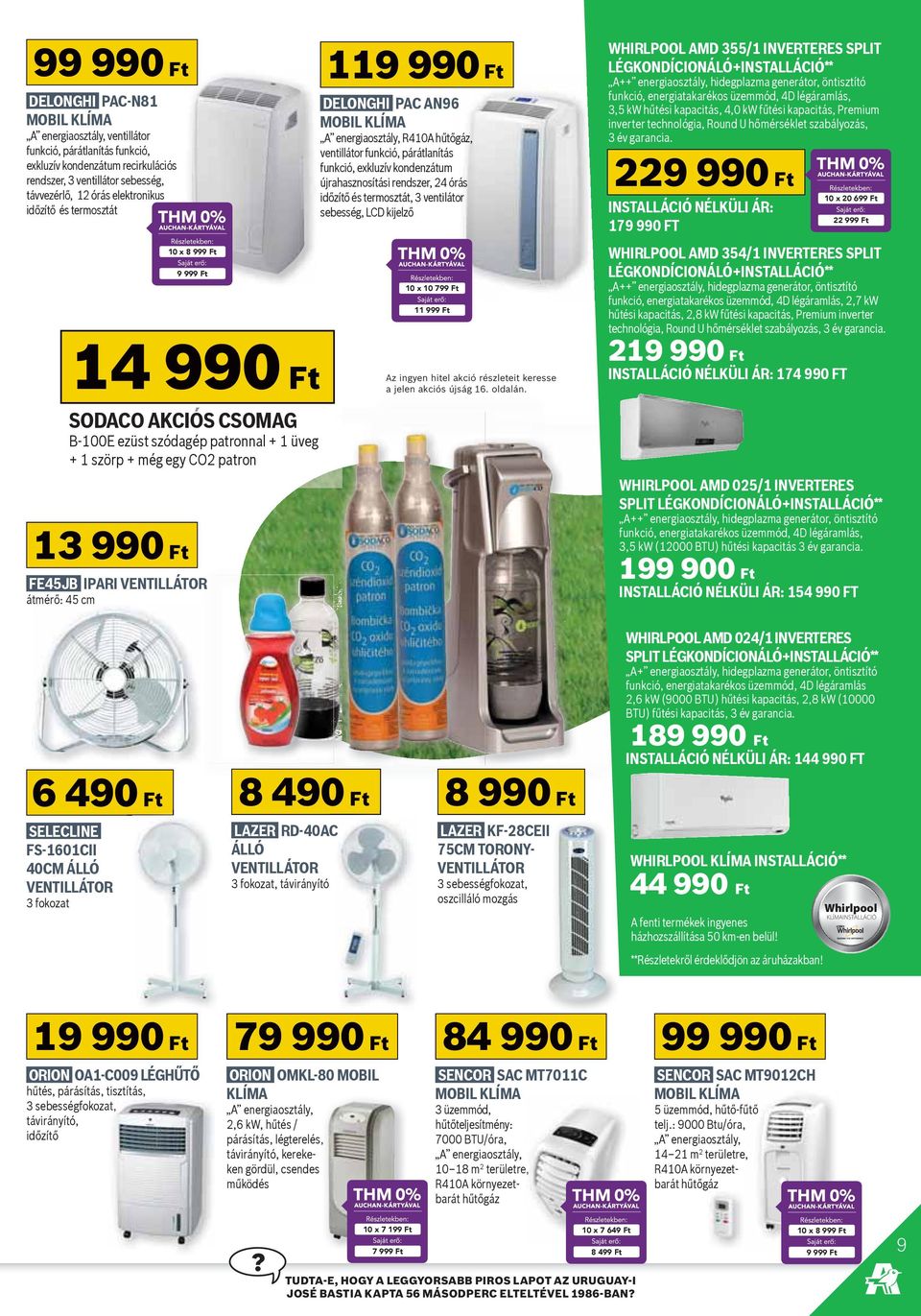 átmérő: 45 cm 119 990 Ft DELONGHI PAC AN96 MOBIL KLÍMA A energiaosztály, R410A hűtőgáz, ventillátor funkció, párátlanítás funkció, exkluzív kondenzátum újrahasznosítási rendszer, 24 órás időzítő és