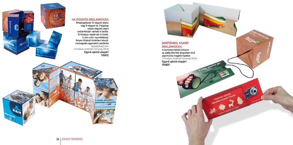 4 szín color nyomtatással, fényes fóliázott kivitelben készül, csomagolás egyenként celofánba 66,5x66,5x66,5 mm minimálisan