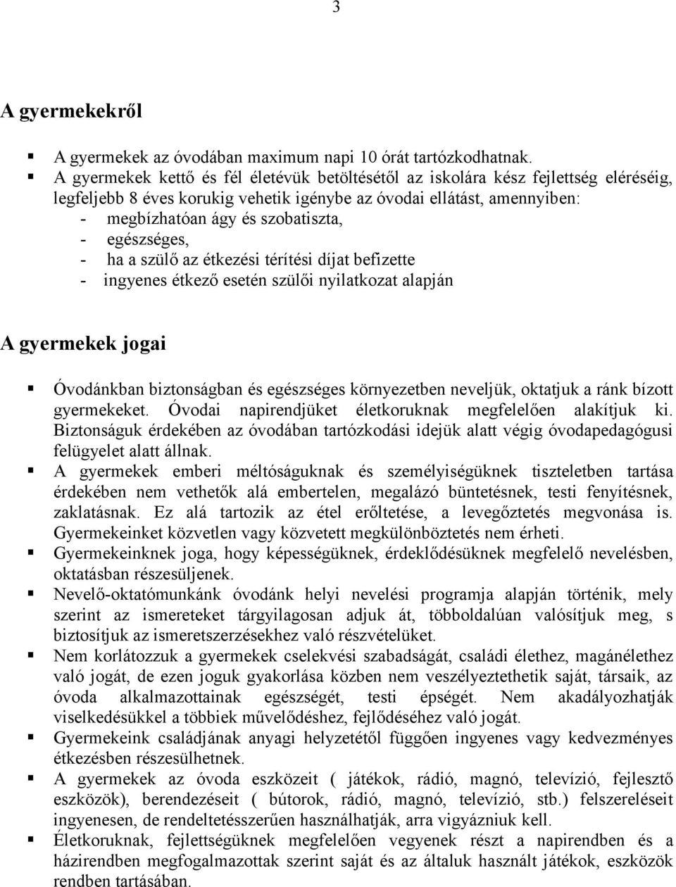 egészséges, - ha a szülő az étkezési térítési díjat befizette - ingyenes étkező esetén szülői nyilatkozat alapján A gyermekek jogai Óvodánkban biztonságban és egészséges környezetben neveljük,