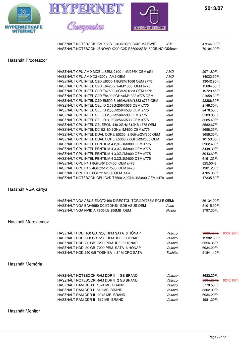 90Ft HASZNÁLT CPU INTEL C2D E6420 2,1/4M/1066 OEM s775 Intel 15684.50Ft HASZNÁLT CPU INTEL C2D E6750 2,6G/4M/1333 OEM s775 Intel 19729.