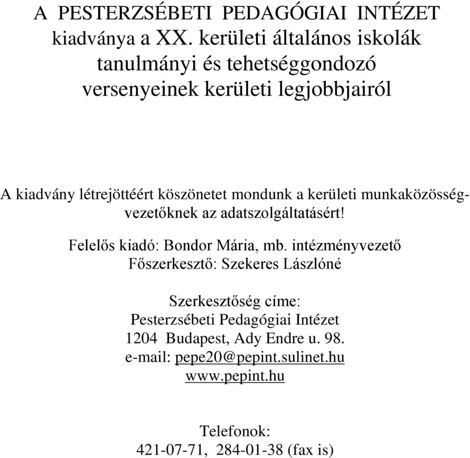 köszönetet mondunk a kerületi munkaközösségvezetőknek az adatszolgáltatásért! Felelős kiadó: Bondor Mária, mb.