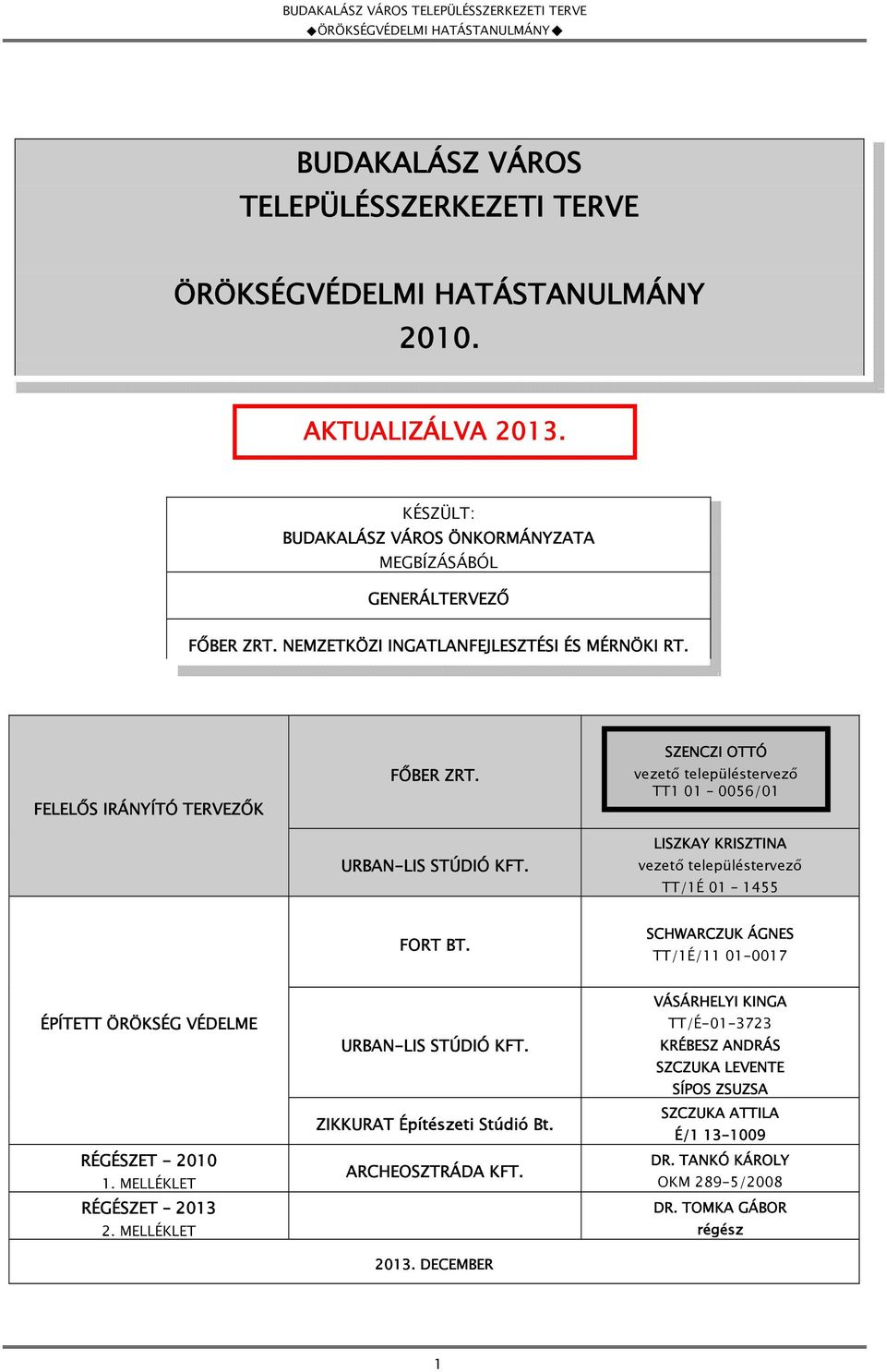 SZENCZI OTTÓ vezető településtervező TT1 01 0056/01 LISZKAY KRISZTINA vezető településtervező TT/1É 01 1455 FORT BT.