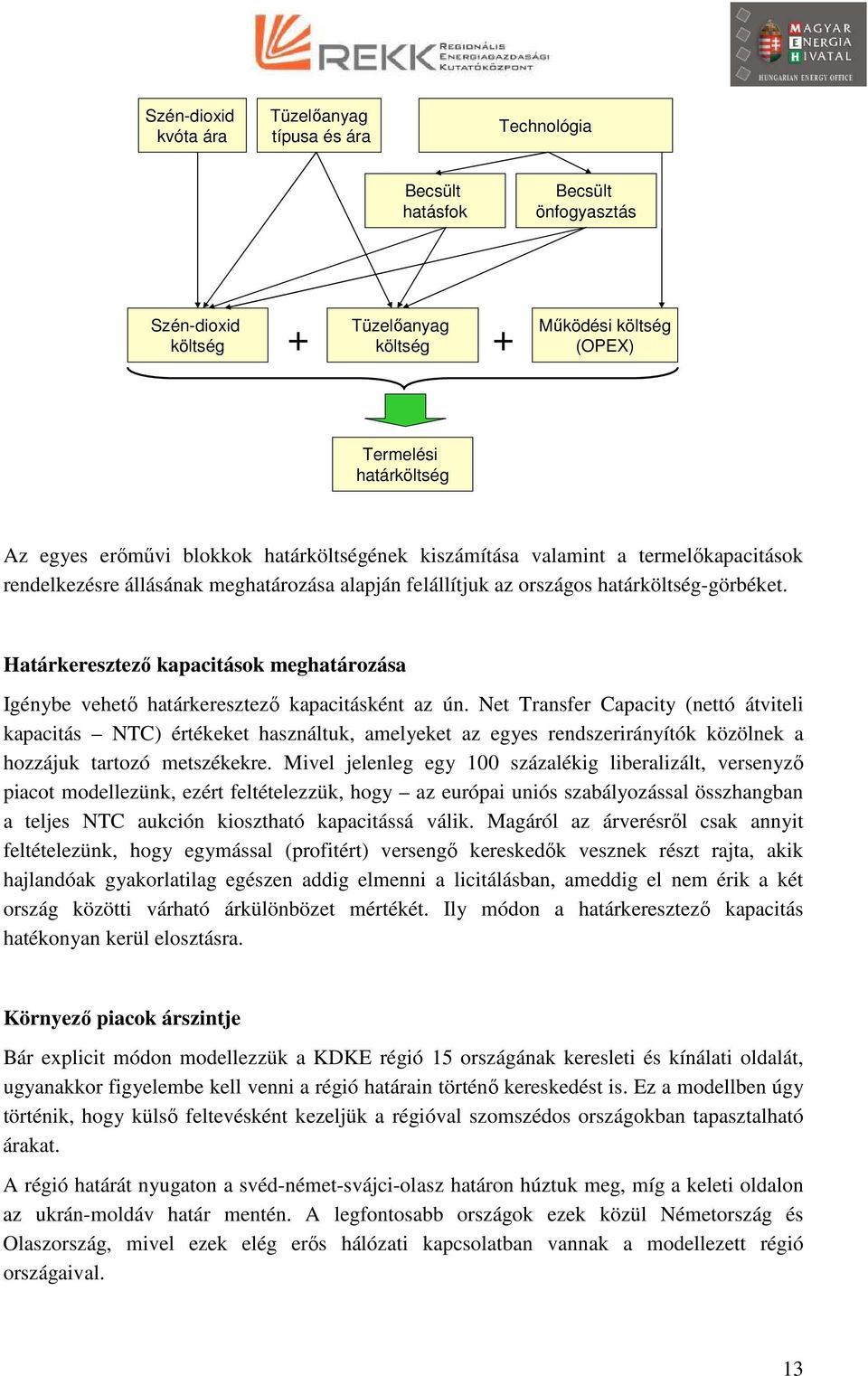 Határkeresztező kapacitások meghatározása Igénybe vehető határkeresztező kapacitásként az ún.