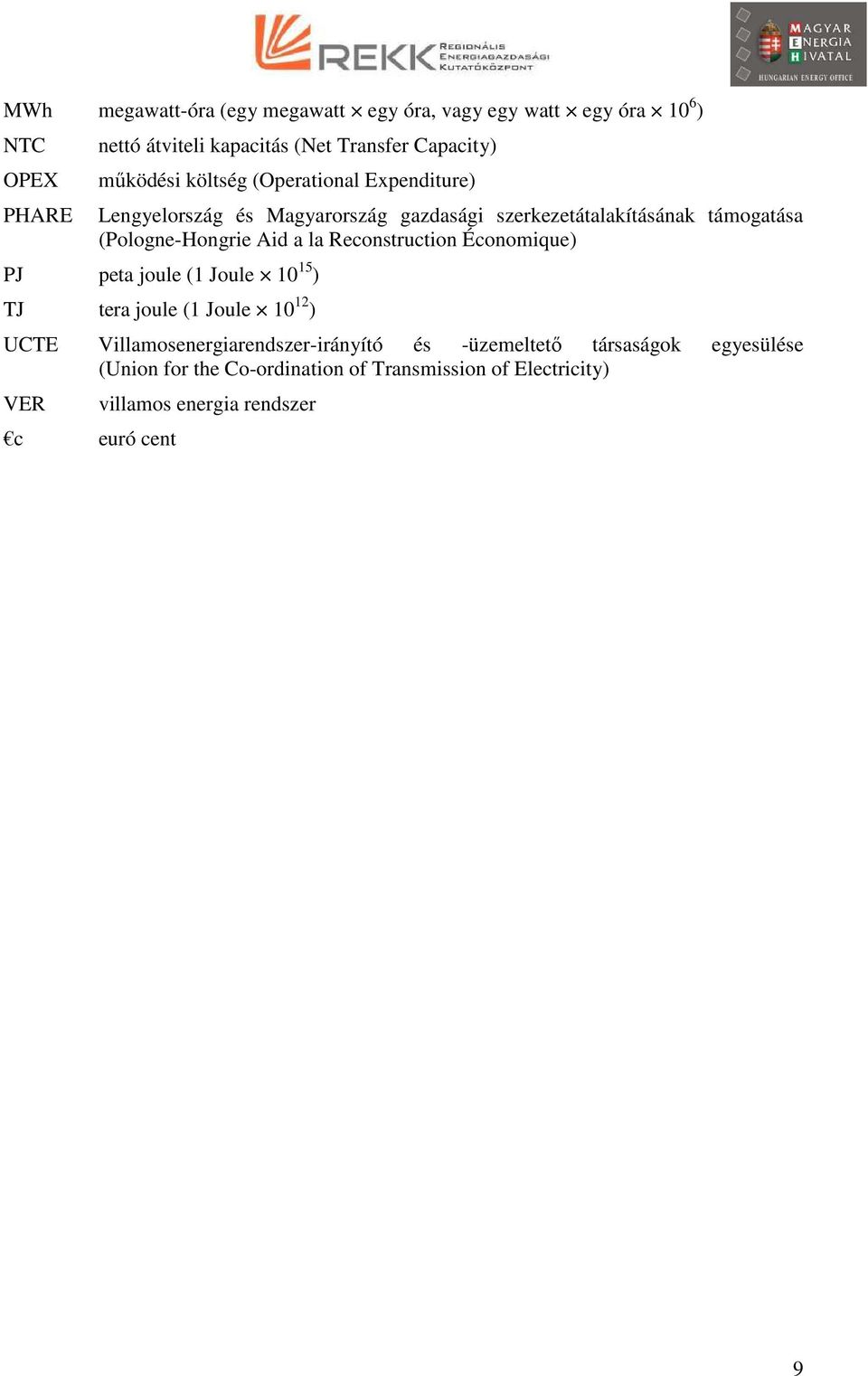 Aid a la Reconstruction Économique) PJ peta joule (1 Joule 10 15 ) TJ tera joule (1 Joule 10 12 ) UCTE Villamosenergiarendszer-irányító