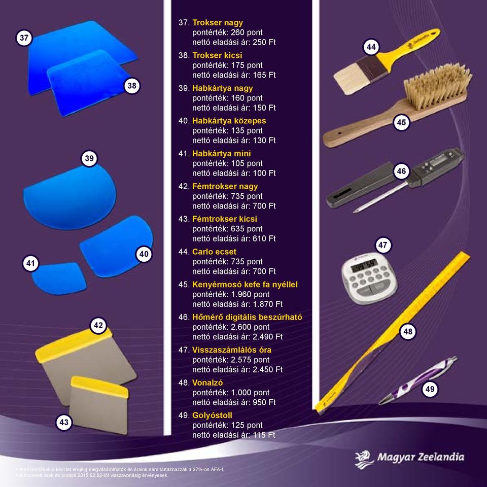 Habkártya mini pontérték: 105 pont nettó eladási ár: 100 Ft 46 42. Fémtrokser nagy pontérték: 735 pont nettó eladási ár: 700 Ft 41 40 43.