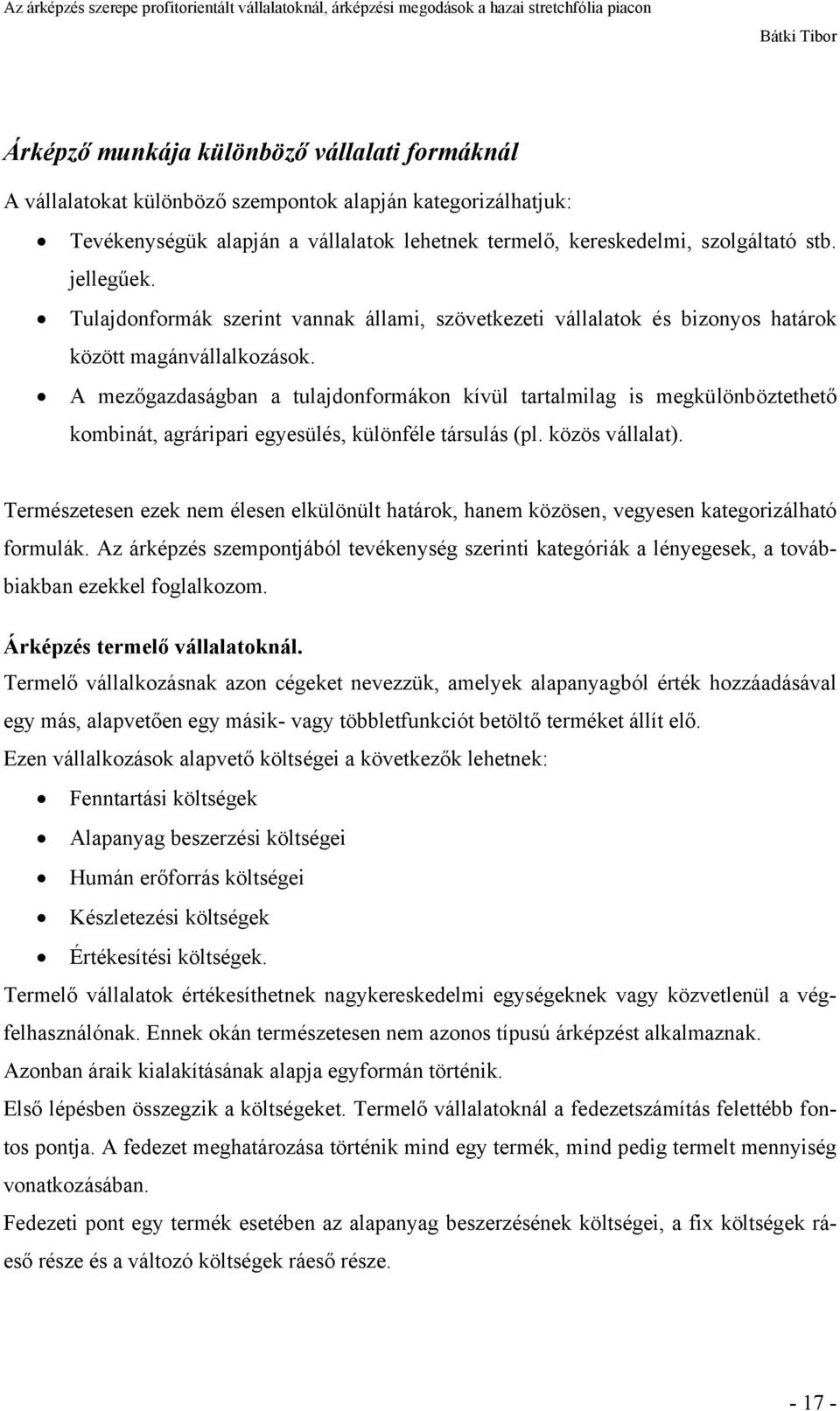 A mezőgazdaságban a tulajdonformákon kívül tartalmilag is megkülönböztethető kombinát, agráripari egyesülés, különféle társulás (pl. közös vállalat).