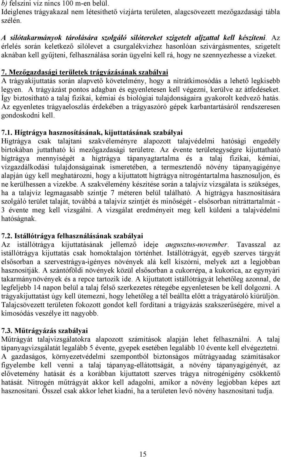 Az érlelés során keletkező silólevet a csurgalékvízhez hasonlóan szivárgásmentes, szigetelt aknában kell gyűjteni, felhasználása során ügyelni kell rá, hogy ne szennyezhesse a vizeket. 7.