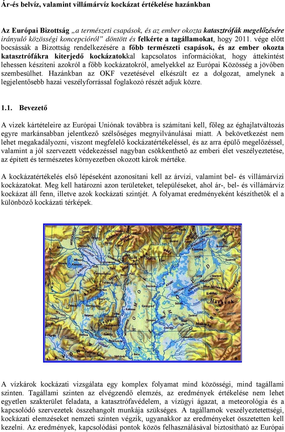 vége előtt bocsássák a Bizottság rendelkezésére a főbb természeti csapások, és az ember okozta katasztrófákra kiterjedő kockázatokkal kapcsolatos információkat, hogy áttekintést lehessen készíteni