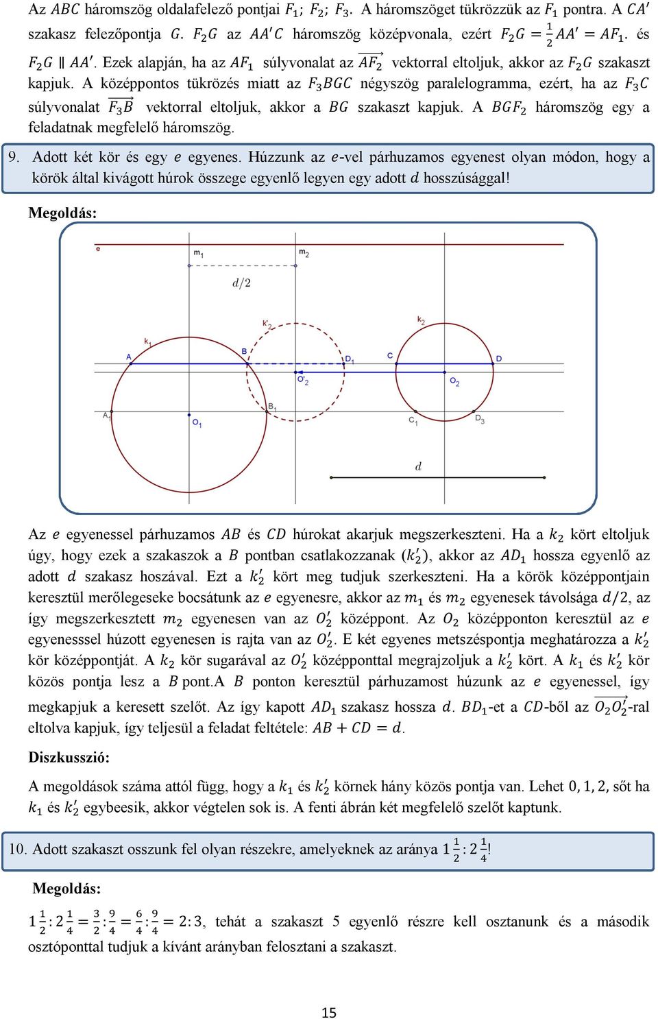 A középpontos tükrözés miatt az F BGC négyszög paralelogramma, ezért, ha az F C súlyvonalat F B vektorral eltoljuk, akkor a BG szakaszt kapjuk. A BGF háromszög egy a feladatnak megfelelő háromszög. 9.