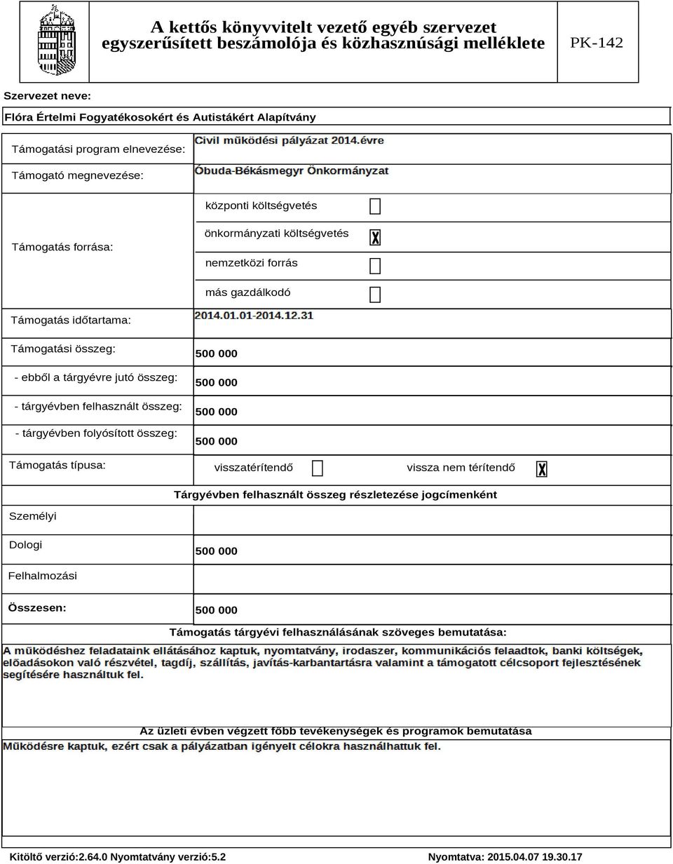 folyósított összeg: Támogatás típusa: visszatérítendő vissza nem térítendő Tárgyévben felhasznált összeg részletezése jogcímenként Személyi