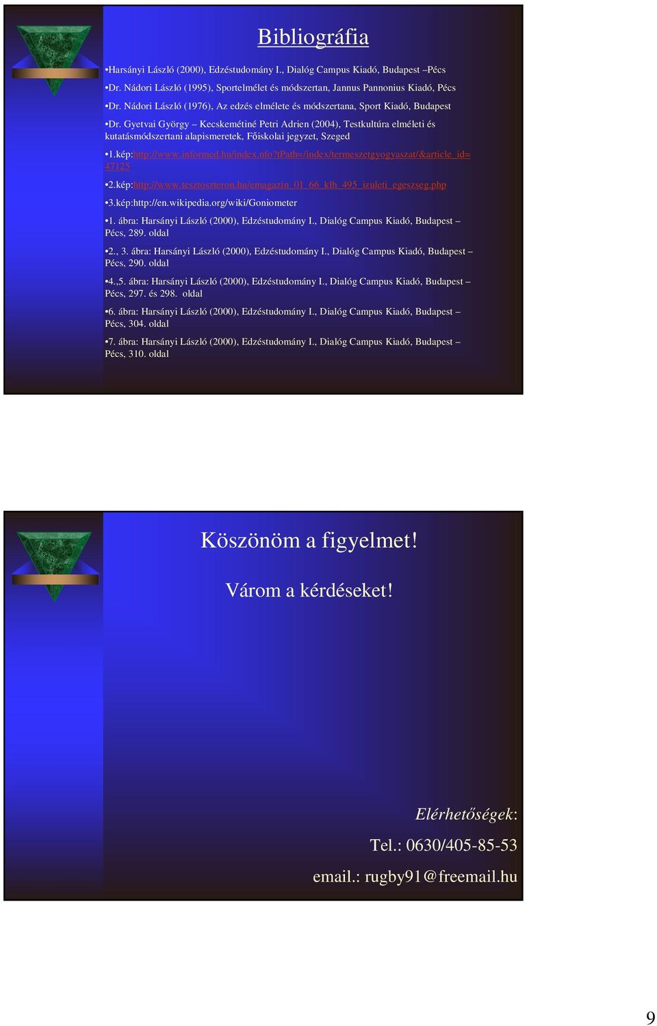 Gyetvai György Kecskemétiné Petri Adrien (2004), Testkultúra elméleti és kutatásmódszertani alapismeretek, Fıiskolai jegyzet, Szeged 1.kép:http://www.infor