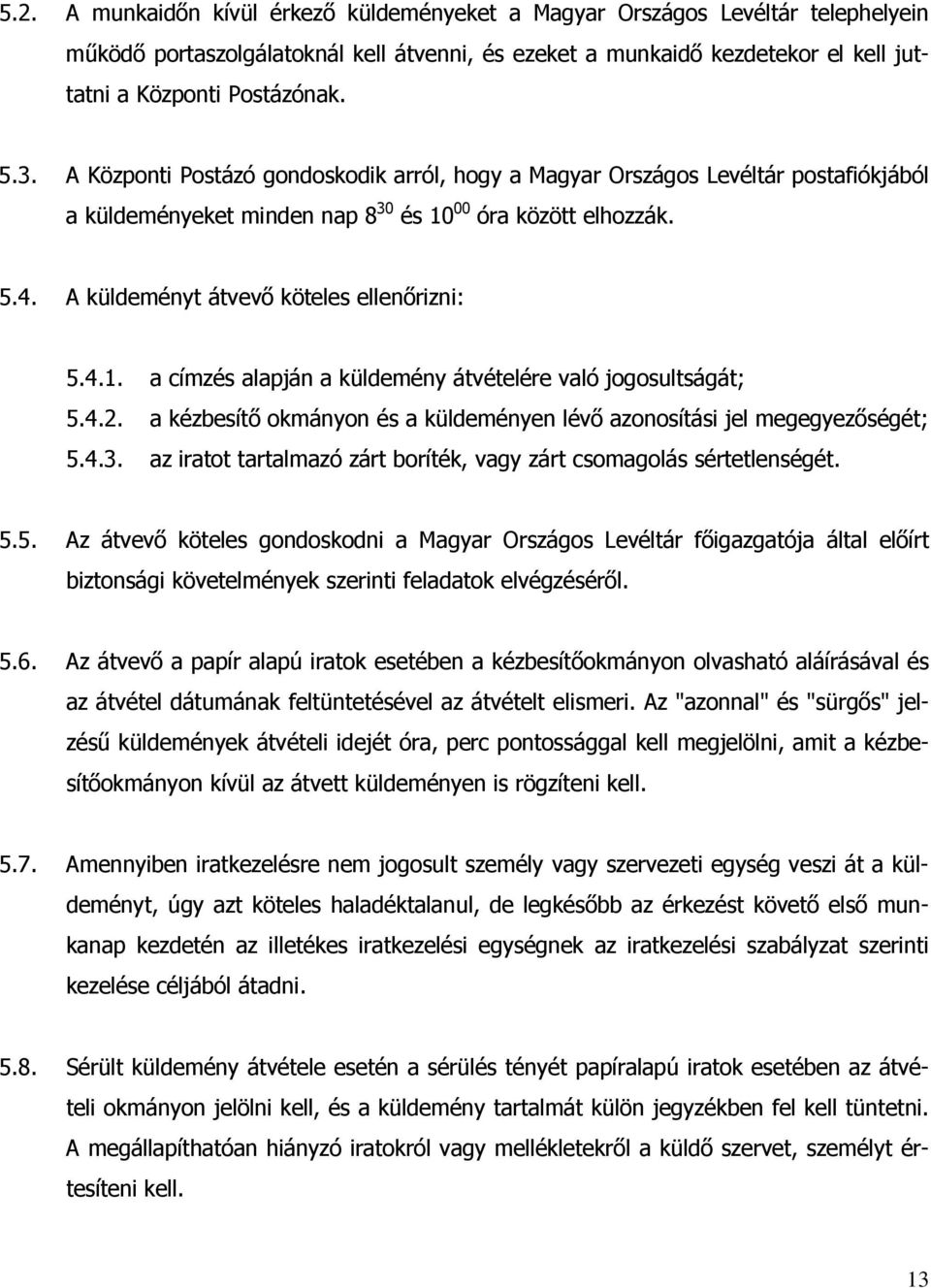 4.2. a kézbesítő okmányon és a küldeményen lévő azonosítási jel megegyezőségét; 5.