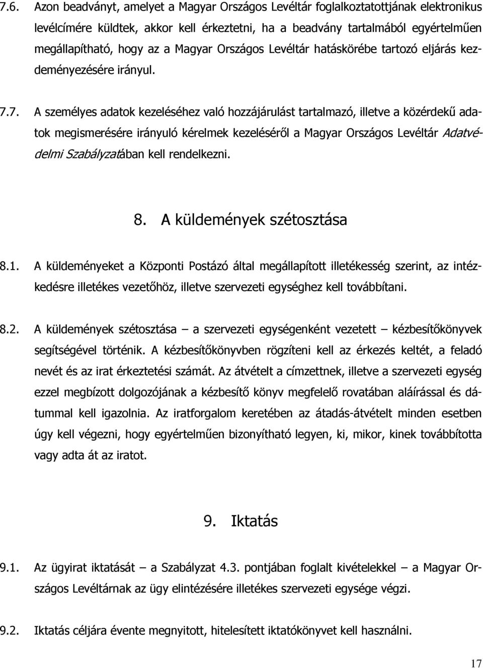 7. A személyes adatok kezeléséhez való hozzájárulást tartalmazó, illetve a közérdekű adatok megismerésére irányuló kérelmek kezeléséről a Magyar Országos Levéltár Adatvédelmi Szabályzatában kell