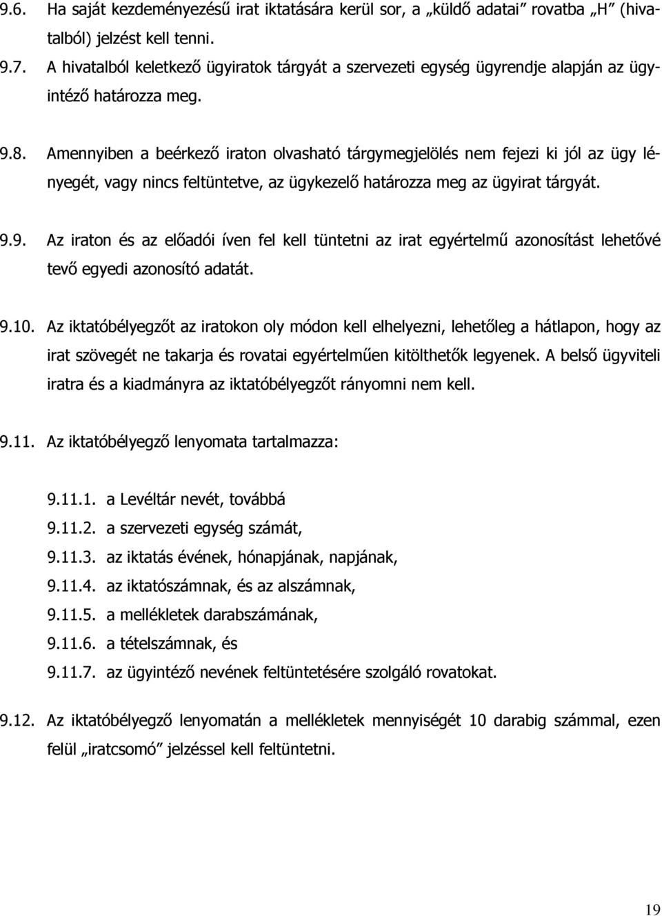 Amennyiben a beérkező iraton olvasható tárgymegjelölés nem fejezi ki jól az ügy lényegét, vagy nincs feltüntetve, az ügykezelő határozza meg az ügyirat tárgyát. 9.