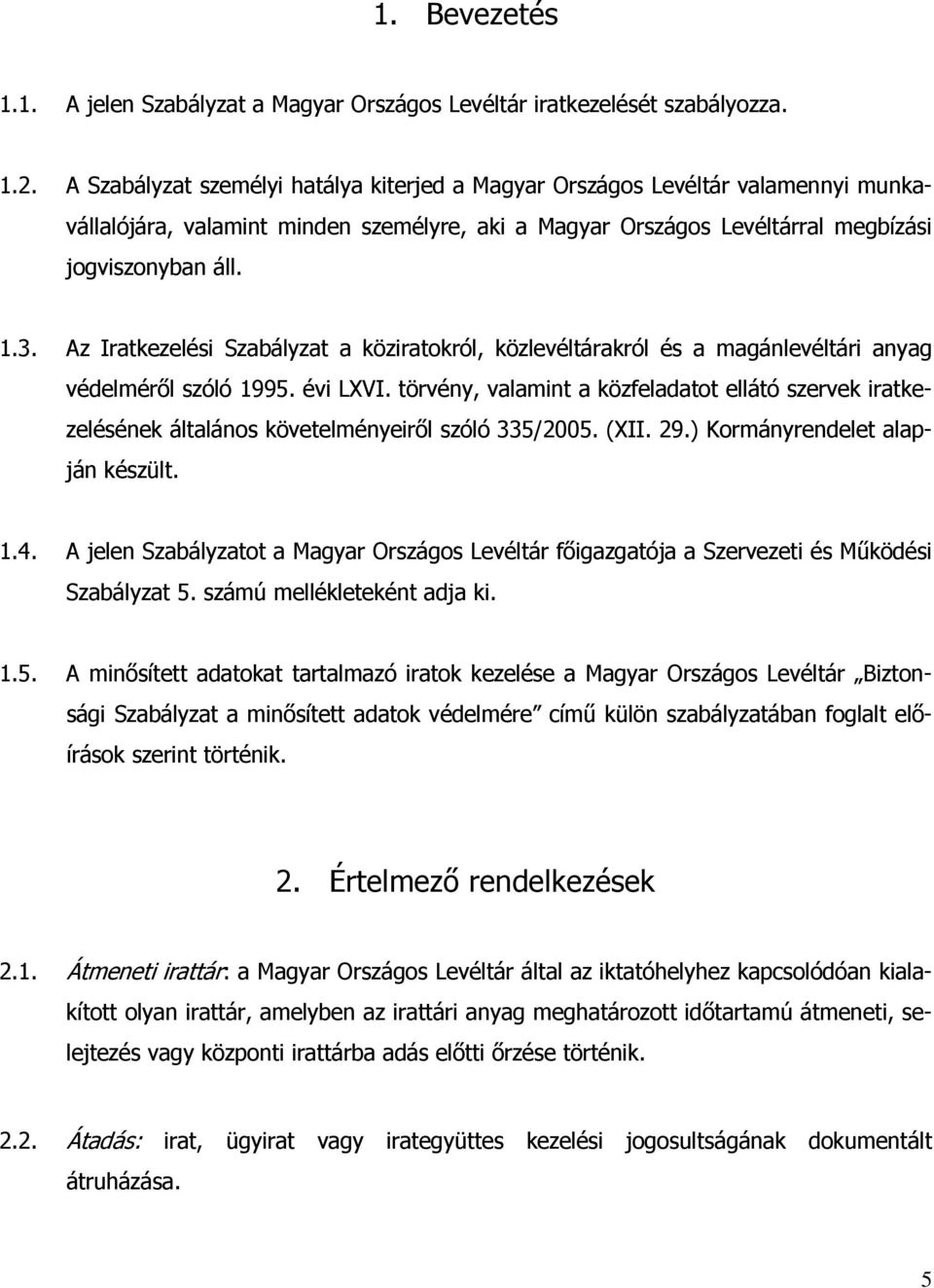 Az Iratkezelési Szabályzat a köziratokról, közlevéltárakról és a magánlevéltári anyag védelméről szóló 1995. évi LXVI.