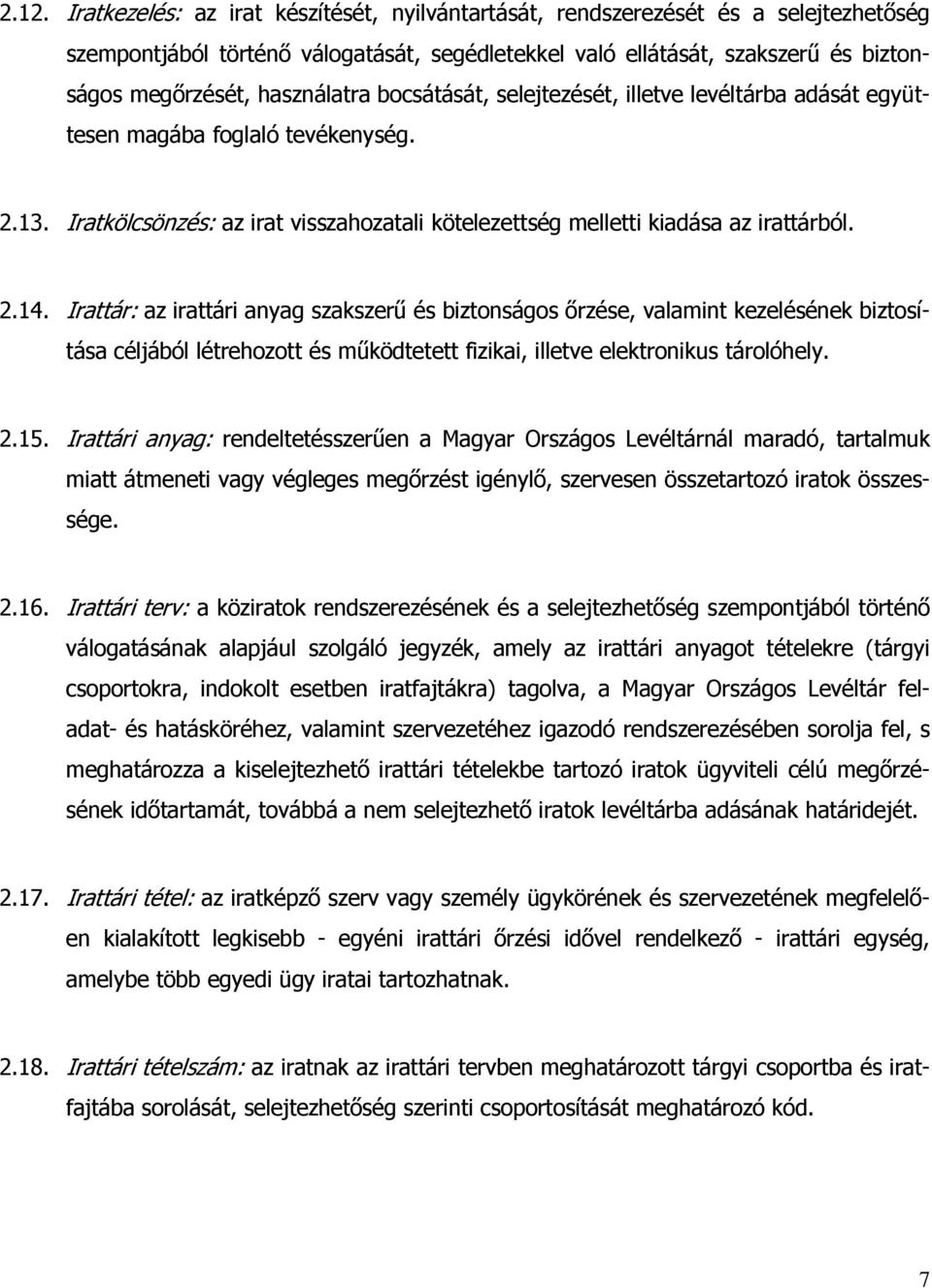 Irattár: az irattári anyag szakszerű és biztonságos őrzése, valamint kezelésének biztosítása céljából létrehozott és működtetett fizikai, illetve elektronikus tárolóhely. 2.15.