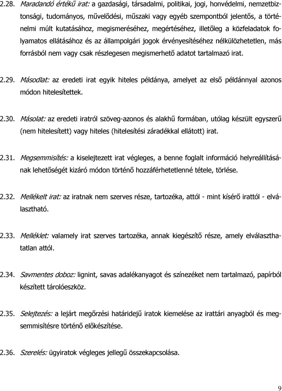 tartalmazó irat. 2.29. Másodlat: az eredeti irat egyik hiteles példánya, amelyet az első példánnyal azonos módon hitelesítettek. 2.30.