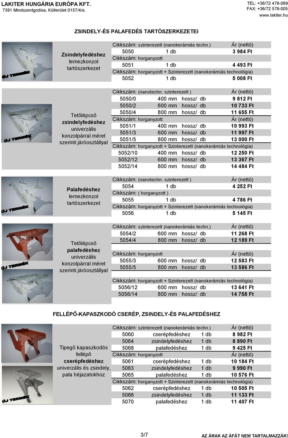 szinterezett ) 5050/0 400 mm hossz/ db 5050/2 600 mm hossz/ db 5050/4 800 mm hossz/ db 5051/1 400 mm hossz/ db 5051/3 600 mm hossz/ db 5051/5 800 mm hossz/ db 9 812 Ft 10 733 Ft 11 655 Ft 10 993 Ft