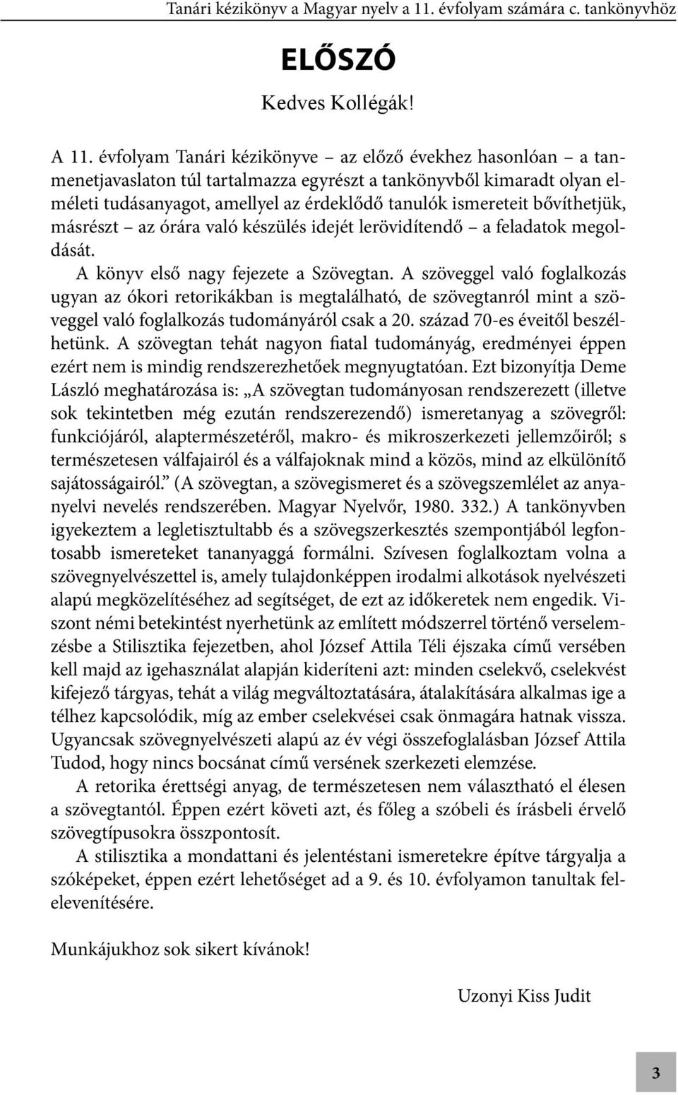 bővíthetjük, másrészt az órára való készülés idejét lerövidítendő a feladatok megoldását. A könyv első nagy fejezete a Szövegtan.