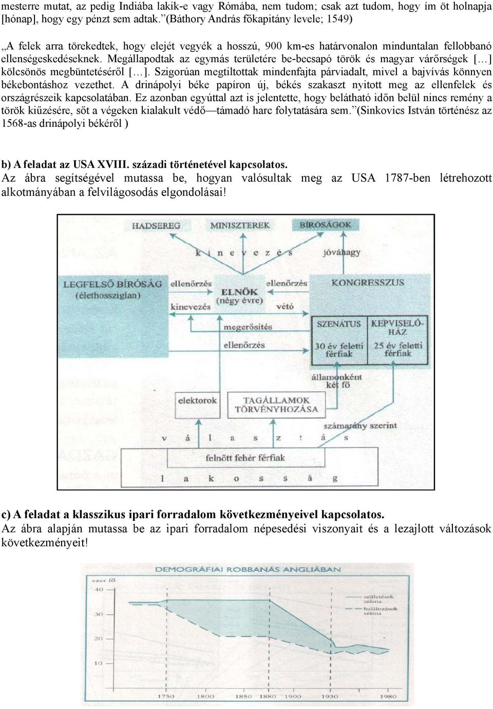 Megállapodtak az egymás területére be-becsapó török és magyar várőrségek [ ] kölcsönös megbüntetéséről [ ].