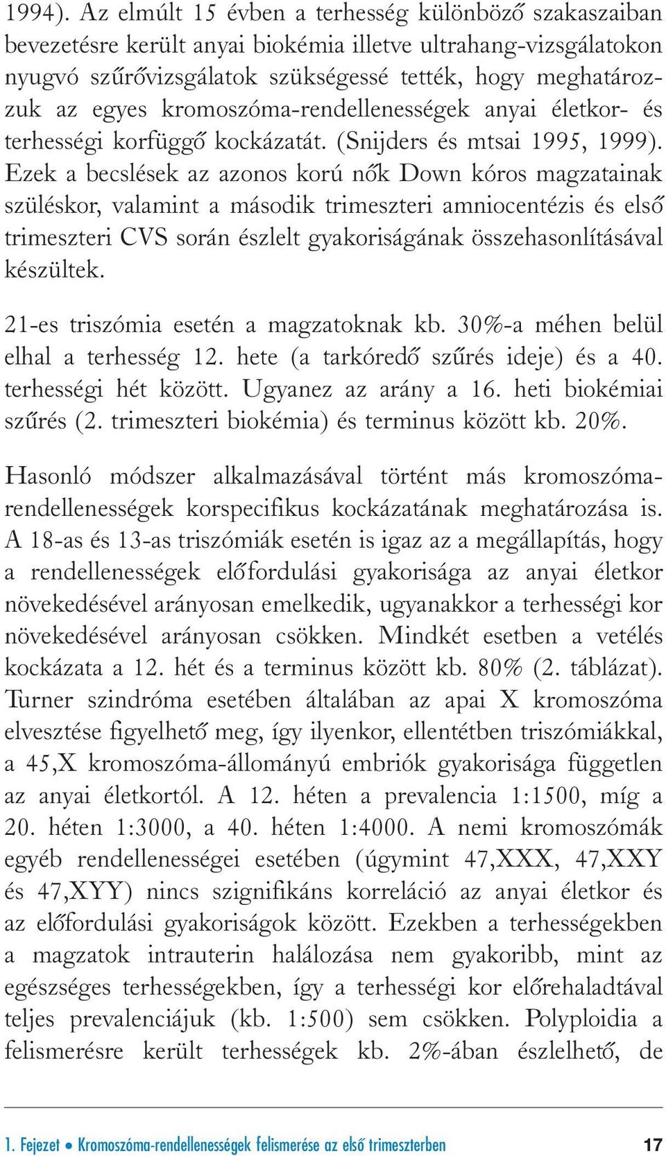 kromoszóma-rendellenességek anyai életkor- és terhességi korfüggyo kockázatát. (Snijders és mtsai 1995, 1999).