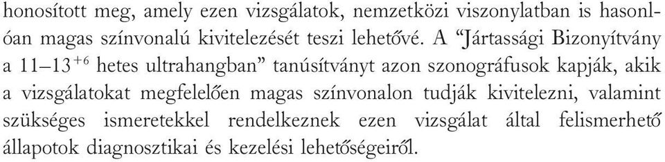 A Jártassági Bizonyítvány a 11 13 +6 hetes ultrahangban tanúsítványt azon szonográfusok kapják, akik a