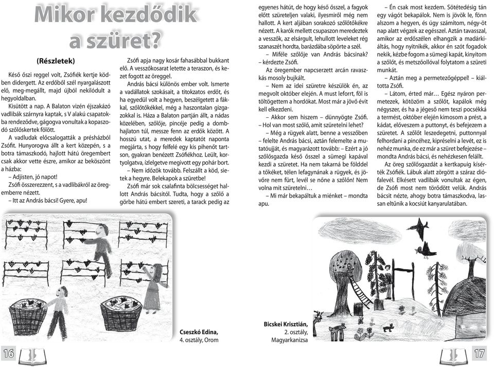 Hunyorogva állt a kert közepén, s a botra támaszkodó, hajlott hátú öregembert csak akkor vette észre, amikor az beköszönt a házba: Adjisten, jó napot!