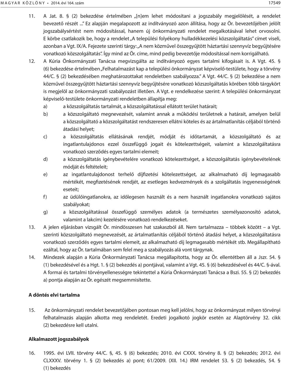 E körbe csatlakozik be, hogy a rendelet A települési folyékony hulladékkezelési közszolgáltatás címet viseli, azonban a Vgt. IX/A.