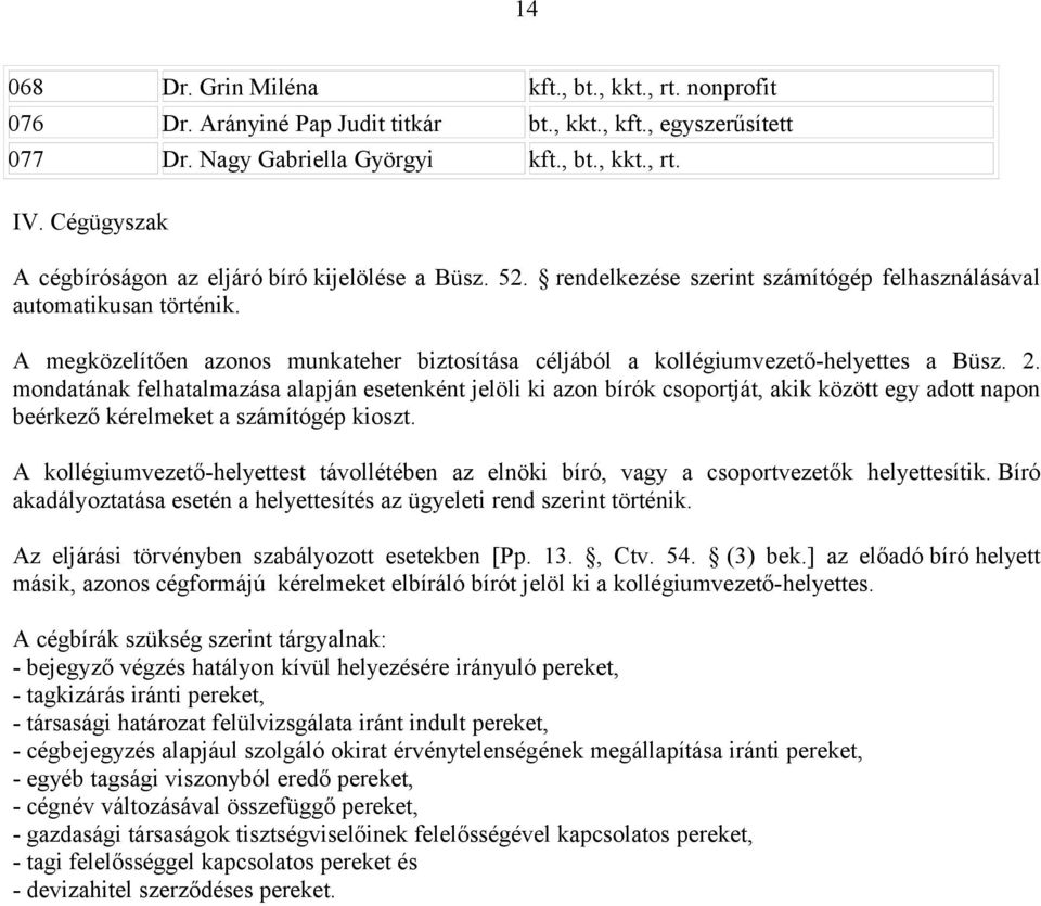 A megközelítően azonos munkateher biztosítása céljából a kollégiumvezető-helyettes a Büsz. 2.