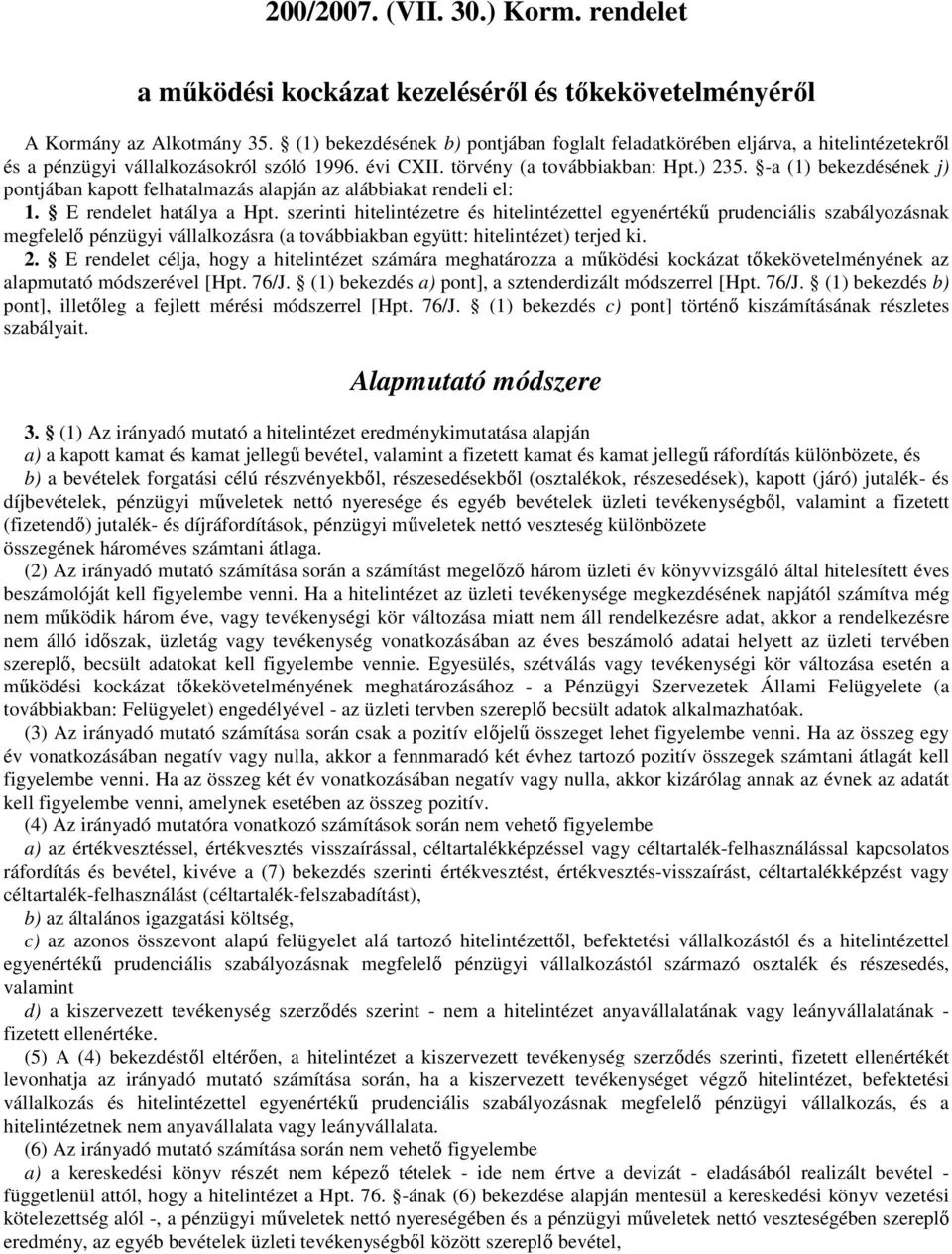 -a (1) bekezdésének j) pontjában kapott felhatalmazás alapján az alábbiakat rendeli el: 1. E rendelet hatálya a Hpt.