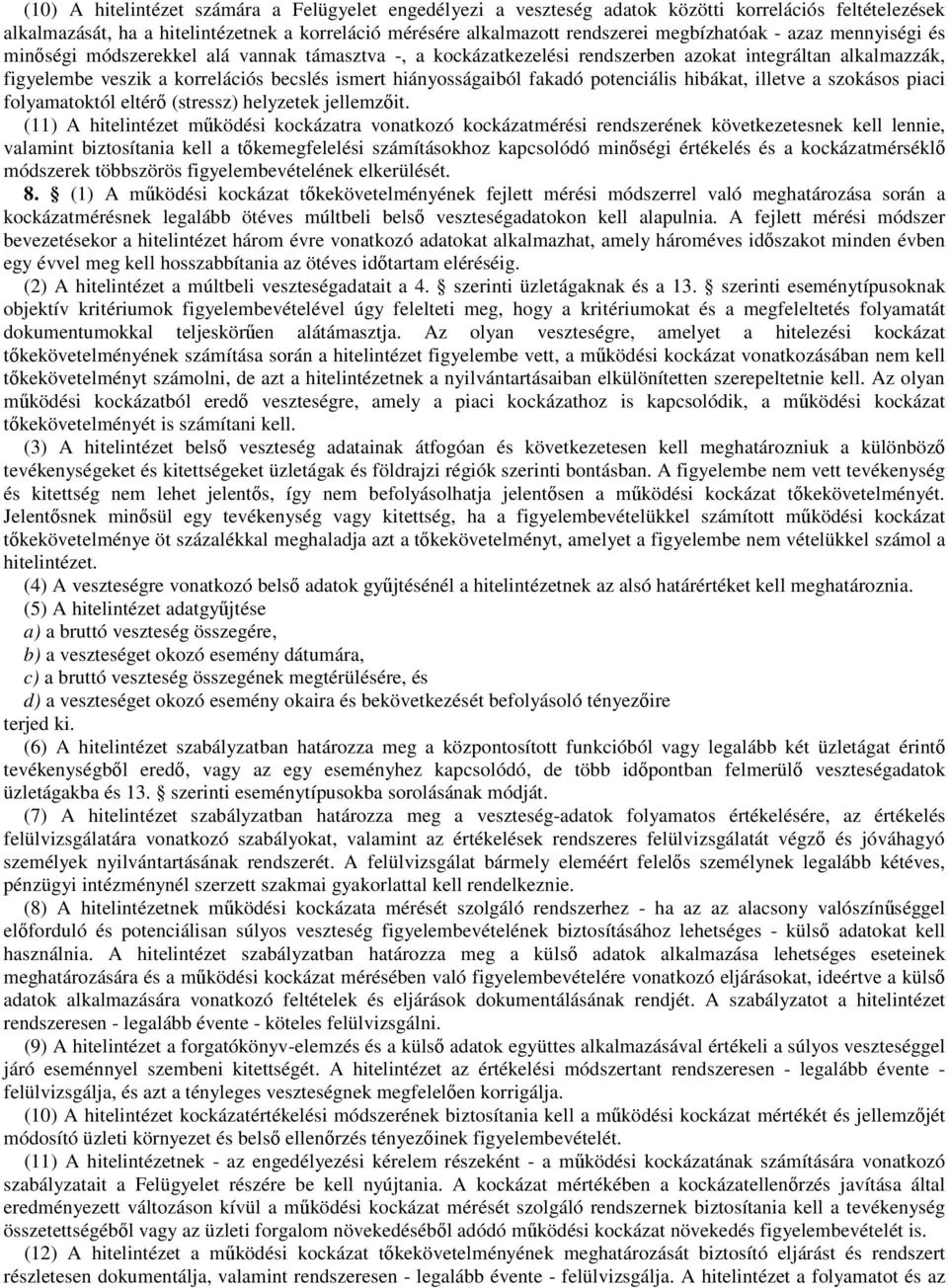 potenciális hibákat, illetve a szokásos piaci folyamatoktól eltérő (stressz) helyzetek jellemzőit.