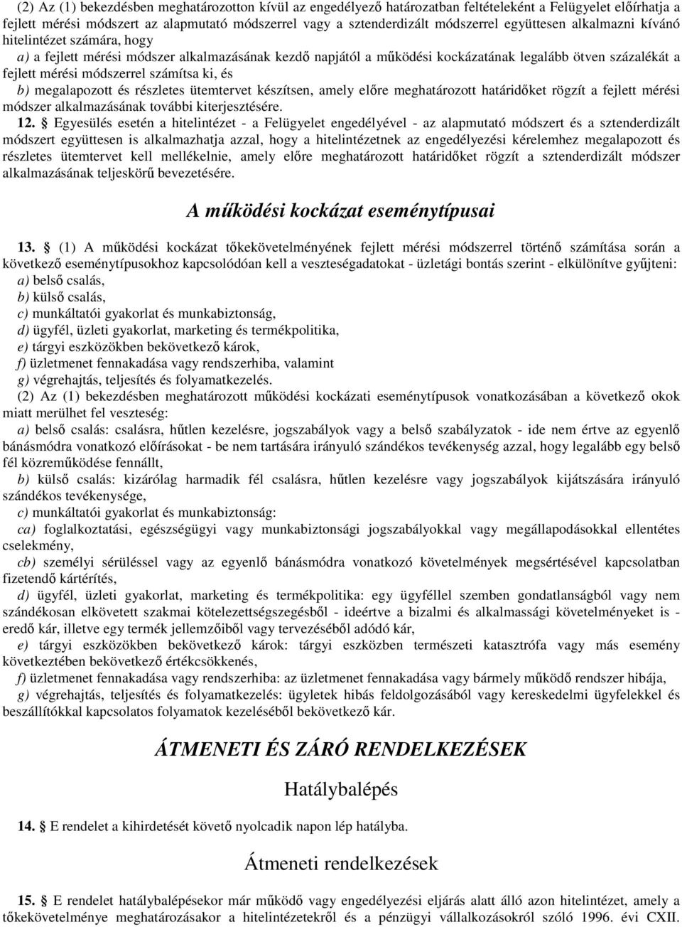 számítsa ki, és b) megalapozott és részletes ütemtervet készítsen, amely előre meghatározott határidőket rögzít a fejlett mérési módszer alkalmazásának további kiterjesztésére. 12.