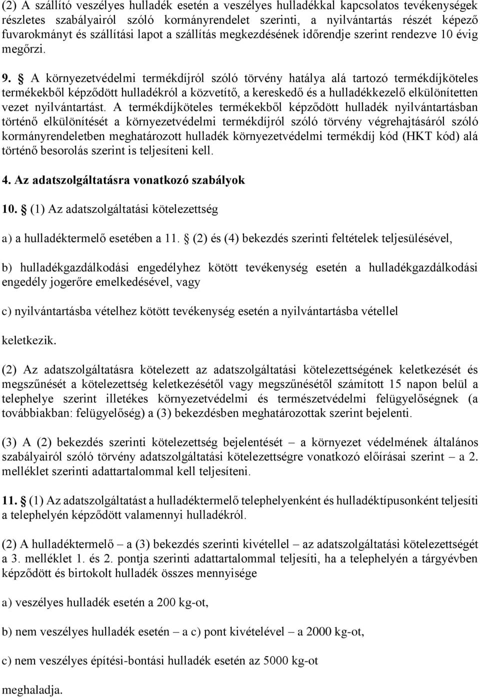 A környezetvédelmi termékdíjról szóló törvény hatálya alá tartozó termékdíjköteles termékekből képződött hulladékról a közvetítő, a kereskedő és a hulladékkezelő elkülönítetten vezet nyilvántartást.