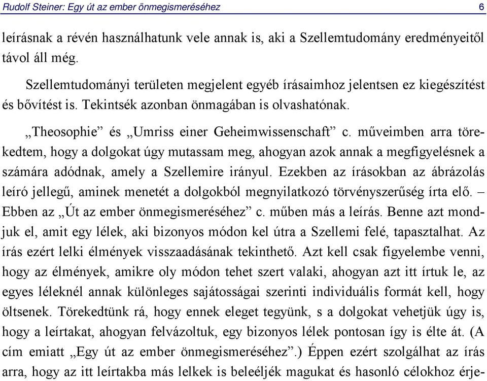 műveimben arra törekedtem, hogy a dolgokat úgy mutassam meg, ahogyan azok annak a megfigyelésnek a számára adódnak, amely a Szellemire irányul.