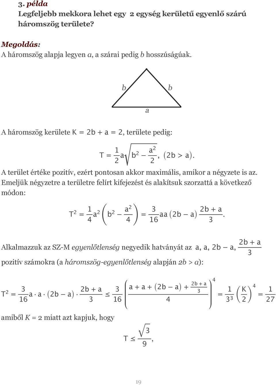 Emeljük négyzetre a területre felírt kifejezést és alakítsuk szorzattá a következő módon: T 2 = 1 4 a2 ( b2 a2 4 ) = 3 16 aa (2b a) 2b + a.