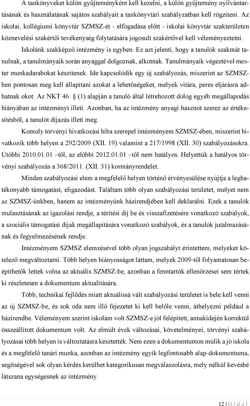 Iskolánk szakképző intézmény is egyben. Ez azt jelenti, hogy a tanulók szakmát tanulnak, a tanulmányaik során anyaggal dolgoznak, alkotnak. Tanulmányaik végeztével mester munkadarabokat készítenek.