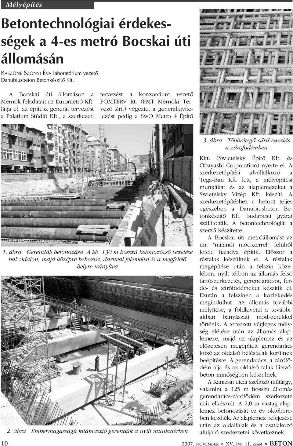 (FMT Mérnöki Tervezõ Zrt.) végezte, a generálkivitelezést pedig a SwO Metro 4 Építõ 1. ábra Gerendák betonozása. A kb.