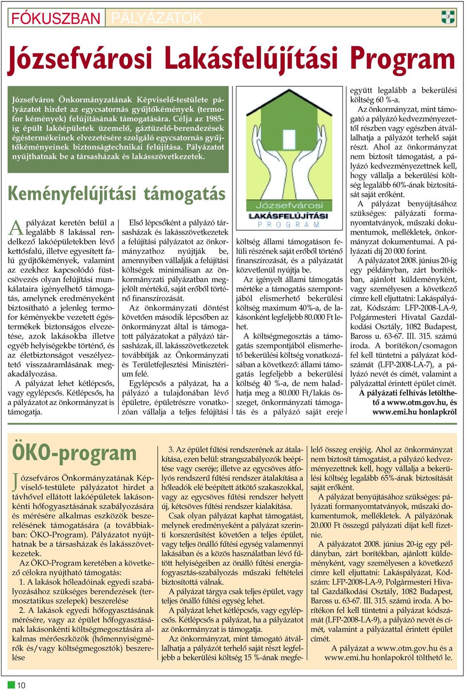 Pályázatot nyújthatnak be a társasházak és lakásszövetkezetek.
