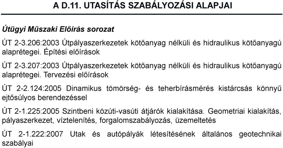 207:2003 Útpályaszerkezetek kötőanyag nélküli és hidraulikus kötőanyagú alaprétegei. Tervezési előírások ÚT 2-2.