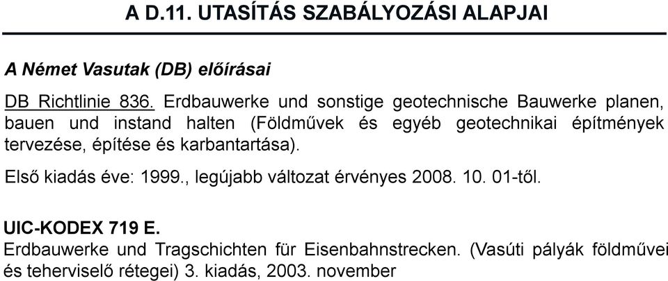 építmények tervezése, építése és karbantartása). Első kiadás éve: 1999., legújabb változat érvényes 2008. 10.