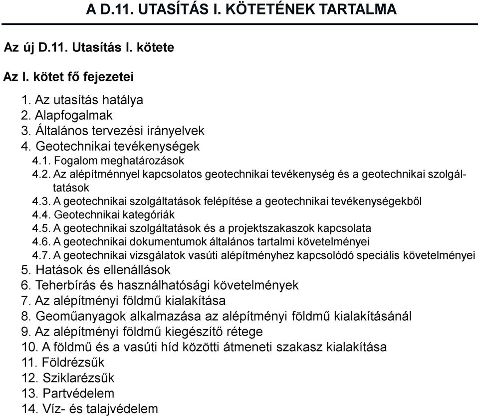 5. A geotechnikai szolgáltatások és a projektszakaszok kapcsolata 4.6. A geotechnikai dokumentumok általános tartalmi követelményei 4.7.